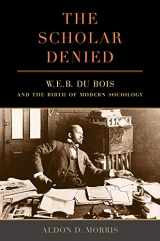 9780520286764-0520286766-The Scholar Denied: W. E. B. Du Bois and the Birth of Modern Sociology