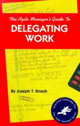 9781580990097-1580990096-The Agile Manager's Guide to Delegating Work (The Agile Manager Series)