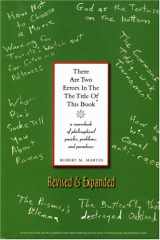 9781551114934-1551114933-There Are Two Errors in the the Title of This Book, Revised and Expanded: A Sourcebook of Philosophical Puzzles, Paradoxes and Problems