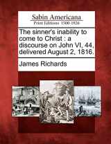 9781275751446-127575144X-The Sinner's Inability to Come to Christ: A Discourse on John VI, 44, Delivered August 2, 1816.