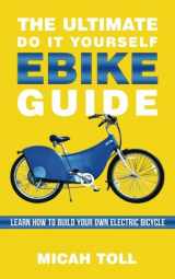9780989906791-0989906795-The Ultimate Do It Yourself Ebike Guide: Learn How To Build Your Own Electric Bicycle