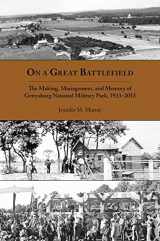 9781621900535-1621900533-On a Great Battlefield: The Making, Management, and Memory of Gettysburg National Military Park, 1933–2013