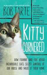 9781410449634-1410449637-Kitty Cornered: How Frannie and Five Other Incorrigible Cats Seized Control of Our House and Made It Their Home