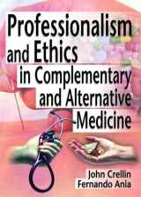 9780789012258-0789012251-Professionalism and Ethics in Complementary and Alternative Medicine