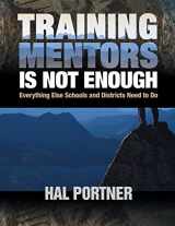 9780761977384-0761977384-Training Mentors Is Not Enough: Everything Else Schools and Districts Need to Do