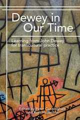 9781782771708-1782771700-Dewey in Our Time: Learning from John Dewey for Transcultural Practice
