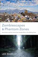 9780817319267-0817319263-Zombiescapes and Phantom Zones: Ecocriticism and the Liminal from "Invisible Man" to "The Walking Dead"