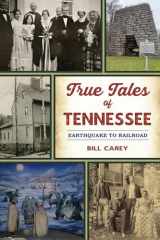 9781467153898-1467153893-True Tales of Tennessee: Earthquake to Railroad (American Chronicles)