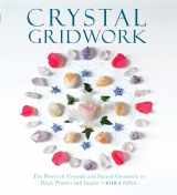 9781578636426-1578636426-Crystal Gridwork: The Power of Crystals and Sacred Geometry to Heal, Protect and Inspire