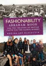 9781526119315-1526119315-Fashionability: Abraham Moon and the creation of British cloth for the global market