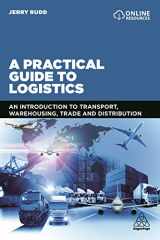 9780749486310-0749486317-A Practical Guide to Logistics: An Introduction to Transport, Warehousing, Trade and Distribution