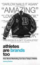 9780999633205-0999633201-Athletes Are Brands Too: How Brand Marketing Can Save Today's Athlete