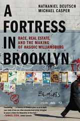 9780300268072-0300268076-A Fortress in Brooklyn: Race, Real Estate, and the Making of Hasidic Williamsburg