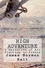 9781548928667-1548928666-High Adventure: A Narrative of Air Fighting in France