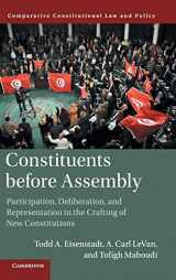 9781107168220-1107168228-Constituents Before Assembly: Participation, Deliberation, and Representation in the Crafting of New Constitutions (Comparative Constitutional Law and Policy)