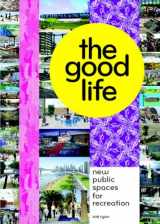 9781568986289-1568986289-The Good Life: New Public Spaces for Recreation