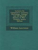 9781294295600-1294295608-Lectures On Comparative Anatomy, Physiology, Zoology, and the Natural History of Man - Primary Source Edition