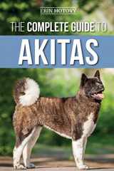 9781952069925-1952069920-The Complete Guide to Akitas: Raising, Training, Exercising, Feeding, Socializing, and Loving Your New Akita Puppy
