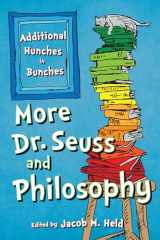 9781538101339-1538101335-More Dr. Seuss and Philosophy: Additional Hunches in Bunches