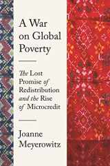 9780691206332-0691206333-A War on Global Poverty: The Lost Promise of Redistribution and the Rise of Microcredit