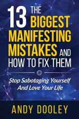 9781518798573-1518798578-13 Biggest Manifesting Mistakes and How To Fix Them: Stop Sabotaging Yourself and Begin Loving Your Life!
