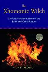 9781578634309-157863430X-The Shamanic Witch: Spiritual Practice Rooted in the Earth and Other Realms