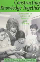 9780435087319-0435087312-Constructing Knowledge Together: Classrooms as Centers of Inquiry and Literacy