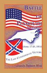 9781585498529-1585498521-Battle of Plymouth, North Carolina (April 17-20, 1864): The Last Confederate Victory