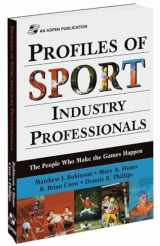 9780834217966-0834217961-Profiles of Sport Industry Professionals: The People Who Make the Games Happen: The People Who Make the Games Happen