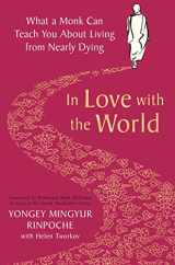 9781509899340-1509899340-In Love with the World: What a Monk Can Teach You About Living from Nearly Dying