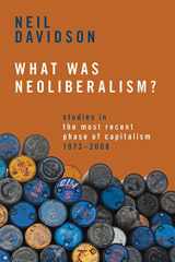 9781642599152-1642599158-What Was Neoliberalism?: Studies in the Most Recent Phase of Capitalism, 1973-2008