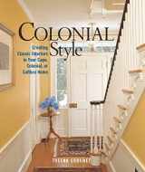 9781561586226-1561586226-Colonial Style: Creating Classic Interiors in Your Cape, Colonial, or Saltbox Home