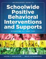 9780990345879-0990345874-An Educator's Guide to Schoolwide Positive Behavioral Interventions and Supports: Integrating All Three Tiers (SWPBIS Strategies)