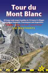 9781912716364-1912716364-Tour du Mont Blanc: Trail Guide with 50 Large-scale Maps and Guides to 12 Towns and Villages including Chamonix, Courmayeur and Argentière - Planning, Places to Stay, Places to Eat (Trailblazer)