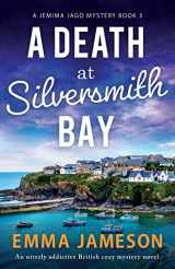 9781803141169-1803141166-A Death at Silversmith Bay: An utterly addictive British cozy mystery novel (A Jemima Jago Mystery)