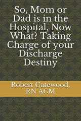 9781794441040-1794441042-So, Mom or Dad is in the Hospital, Now What? Taking Charge of your Discharge Destiny