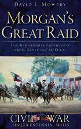 9781540206473-1540206475-Morgan's Great Raid: The Remarkable Expedition from Kentucky to Ohio