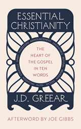 9781784988258-1784988251-Essential Christianity: The Heart of the Gospel in Ten Words (What is Christianity - an introduction to Christian beliefs and meaning)