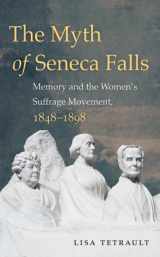 9781469614274-1469614278-The Myth of Seneca Falls: Memory and the Women's Suffrage Movement, 1848-1898 (Gender and American Culture)