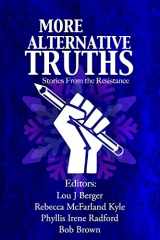 9780998963433-0998963437-More Alternative Truths: Stories from the Resistance (Alternatives)
