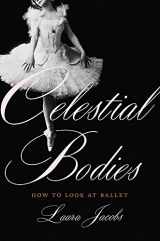 9780465098477-0465098479-Celestial Bodies: How to Look at Ballet