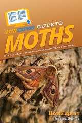 9781648919848-1648919847-HowExpert Guide to Moths: 101+ Tips to Learn about, Save, and Educate Others About Moths