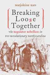 9780807826720-0807826723-Breaking Loose Together: The Regulator Rebellion in Pre-Revolutionary North Carolina