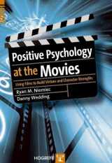 9780889373525-0889373523-Positive Psychology At The Movies: Using Films to Build Virtues and Character Strengths