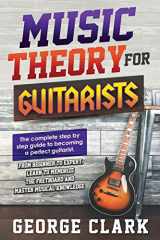 9781801202985-1801202982-Music Theory for Guitarists: The new detalied guide to understanding and learning music theory. Memorize the fretboard and master the essential ... become a perfect guitarist. (Guitar Lessons)
