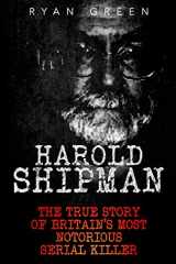 9781522788065-1522788069-Harold Shipman: The True Story of Britain's Most Notorious Serial Killer (True Crime)
