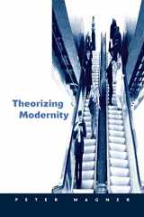 9780761951476-0761951474-Theorizing Modernity: Inescapability and Attainability in Social Theory