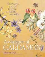 9781954641327-195464132X-A Whisper of Cardamom: 80 Sweetly Spiced Recipes to Fall In Love With