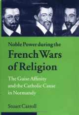 9780521624046-0521624045-Noble Power during the French Wars of Religion: The Guise Affinity and the Catholic Cause in Normandy (Cambridge Studies in Early Modern History)