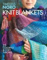 9781640210462-1640210466-Knit Blankets: 25 Colorful & Cozy Throws (Timeless Noro)